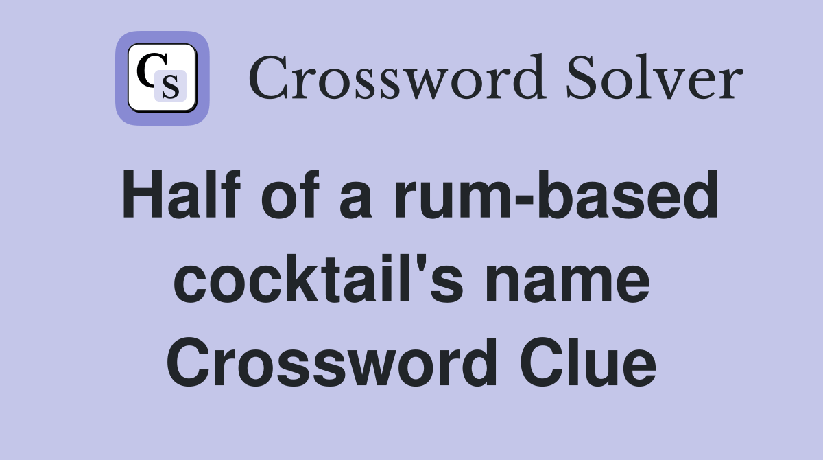 Half of a rumbased cocktail's name Crossword Clue Answers
